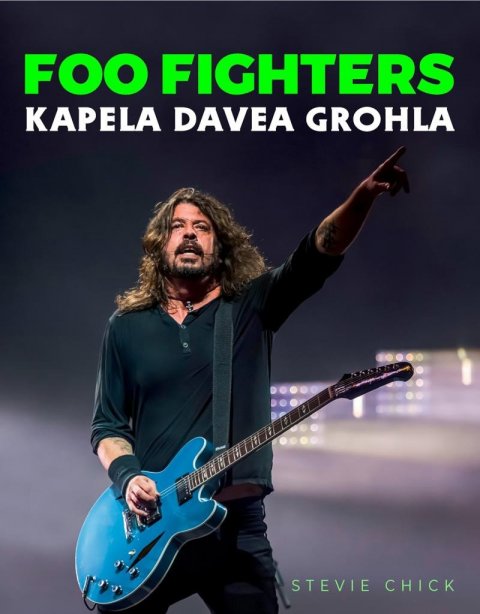 Chick Stevie: Foo Fighters - Kapela Davea Grohla Chick Stevie: Foo Fighters - Kapela Davea Grohla