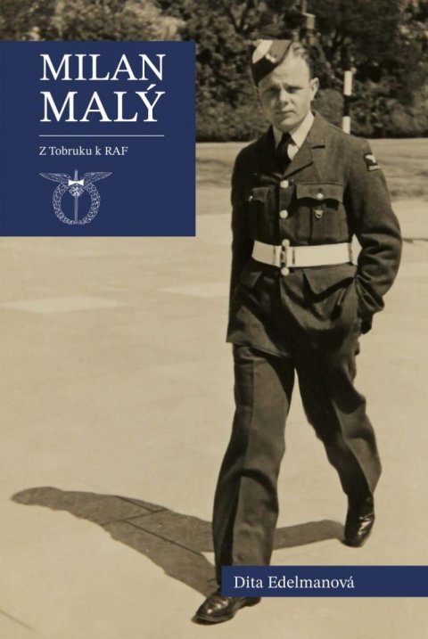 Edelmanová Dita: Milan Malý - Z Tobruku k RAF