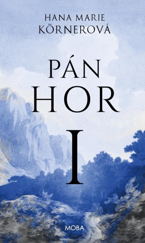 Körnerová Hana Marie: Pán hor I. Körnerová Hana Marie: Pán hor I.