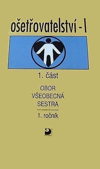 Vučková Jaroslava: Ošetřovatelství I. - všeobecná sestra 1. ročník
