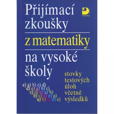 Kaňka Miloš: Přijímací zkoušky z matematiky na VŠ testové úlohy včetně výsledků