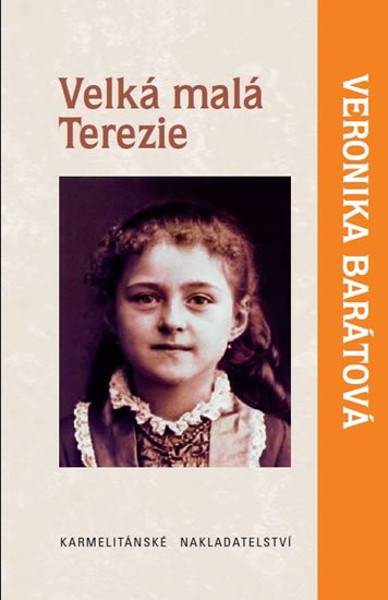 Barátová Veronika Katarína: Velká malá Terezie