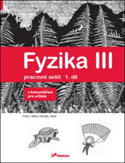 kolektiv autorů: Fyzika III - Pracovní sešit 1. díl - S komentářem pro učitele