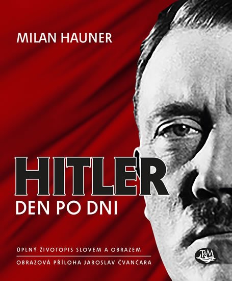 Čvančara Jaroslav: Hitler den po dni - Úplný životopis slovem a obrazem