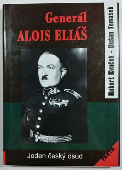 Kvaček Robert: Generál Alois Eliáš - Jeden český osud Kvaček Robert: Generál Alois Eliáš - Jeden český osud