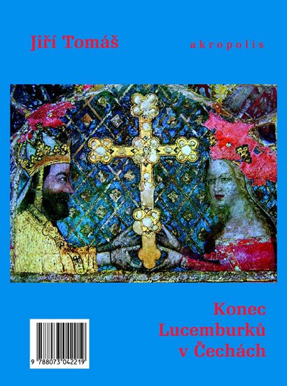 Tomáš Jiří: Konec Lucemburků v Čechách Tomáš Jiří: Konec Lucemburků v Čechách