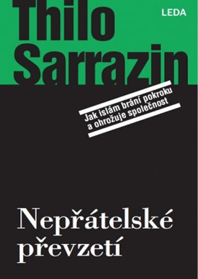 Sarrazin Thilo: Nepřátelské převzetí - Jak islám brání pokroku a ohrožuje společnost Sarrazin Thilo: Nepřátelské převzetí - Jak islám brání pokroku a ohrožuje společnost