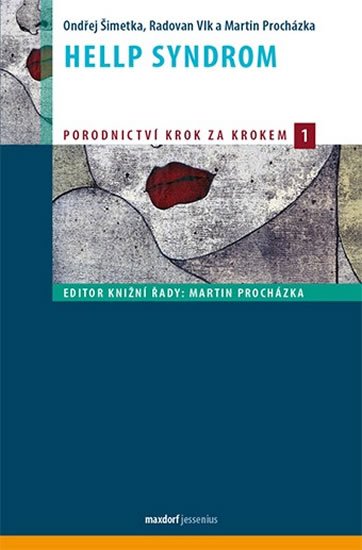 Šimetka Ondřej, Vlk Radovan, Procházka Martin: HELLP syndrom - Porodnictví krok za krokem 1 Šimetka Ondřej, Vlk Radovan, Procházka Martin: HELLP syndrom - Porodnictví krok za krokem 1