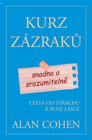 Cohen Alan: Kurz zázraků snadno a srozumitelně - Cesta od strachu k plné lásce