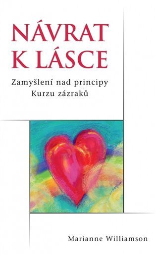 Williamson Marianne: Návrat k lásce - Zamyšlení nad principy Kurzu zázraků