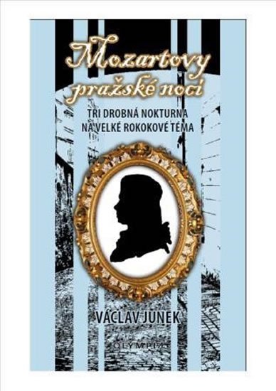 Junek Václav: Mozartovy pražské noci - Tři drobná nokturna na velké rokokové téma Junek Václav: Mozartovy pražské noci - Tři drobná nokturna na velké rokokové téma