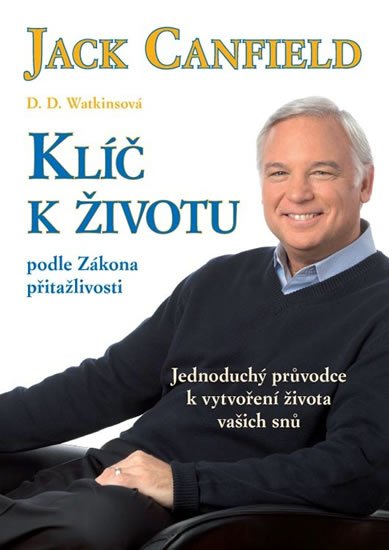 Canfield Jack: Klíč k životu podle Zákona přitažlivosti