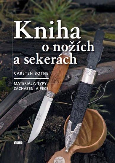 Bothe Carsten: Kniha o nožích a sekerách - Materiály, typy, zacházení a péče