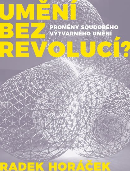 Horáček Radek: Umění bez revolucí? Horáček Radek: Umění bez revolucí?
