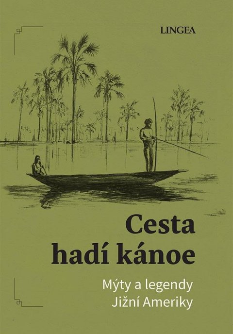 Pivoda Ondřej: Cesta hadí kánoe - Mýty a legendy Jižní Ameriky