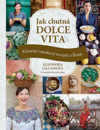 Galassová Eleonora: Jak chutná dolce vita - Klasické i moderní recepty z Říma Galassová Eleonora: Jak chutná dolce vita - Klasické i moderní recepty z Říma
