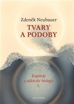 Neubauer Zdeněk: Tvary a podoby - Kapitoly z eidetické biologie I. Neubauer Zdeněk: Tvary a podoby - Kapitoly z eidetické biologie I.