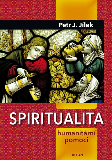 Jílek Petr J.: Spiritualita humanitární pomoci