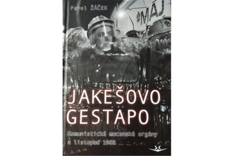 Žáček Pavel: Jakešovo Gestapo - Komunistické mocenské orgány a listopad 1989