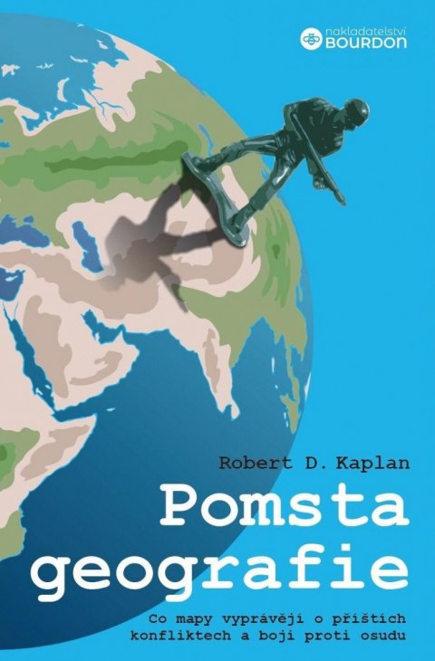 Kaplan Robert D.: Pomsta geografie - Co mapy vyprávějí o příštích konfliktech a boji proti os