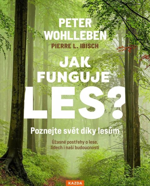 Wohlleben Peter: Jak funguje les? Poznejte svět díky lesům - Úžasné postřehy o lese, lidech Wohlleben Peter: Jak funguje les? Poznejte svět díky lesům - Úžasné postřehy o lese, lidech
