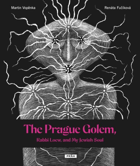 Vopěnka Martin: The Prague Golem, Rabbi Loew, and My Jewish Soul Vopěnka Martin: The Prague Golem, Rabbi Loew, and My Jewish Soul