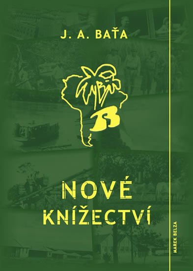 Baťa Jan Antonín: Nové knížectví - Román z průkopnického života Baťa Jan Antonín: Nové knížectví - Román z průkopnického života