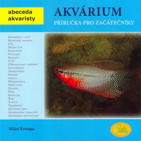 Kroupa Miloš: Akvárium - Příručka pro začátečníky - Abeceda akvaristy Kroupa Miloš: Akvárium - Příručka pro začátečníky - Abeceda akvaristy