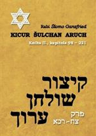 Ganzfried Rabi Šlomo: Kicur šulchan aruch - kniha II. (kapitola 98-221) Ganzfried Rabi Šlomo: Kicur šulchan aruch - kniha II. (kapitola 98-221)