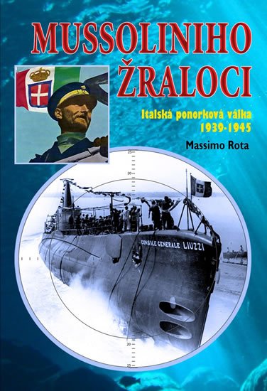 Rota Massimo: Mussoliniho Žraloci - Italská ponorková válka 1939-1945