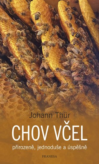 Thür Johann: Chov včel přirozeně, jednoduše a úspěšně