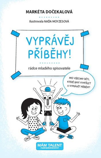 Dočekalová Markéta: Vyprávěj příběhy! - Rádce mladého spisovatele