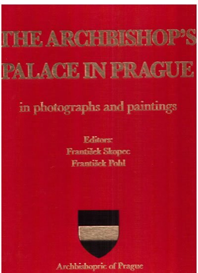 Pohl František, Skopec František: The Archbishop´s palace in Prague in photographs and paintings
