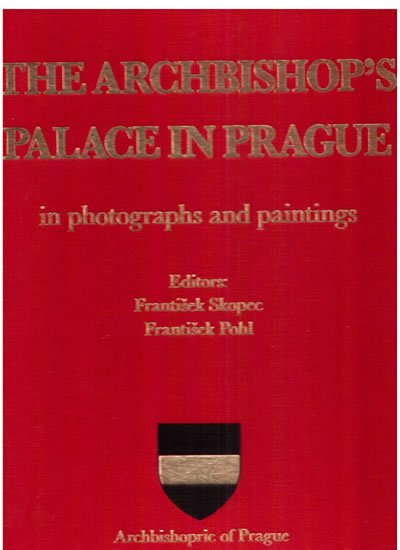 Pohl František: The Archbishop´s palace in Prague in photographs and paintings