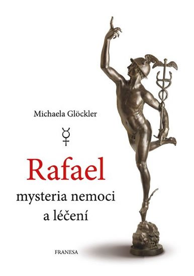 Glöckler Michaela: Rafael - mysteria nemoci a léčení Glöckler Michaela: Rafael - mysteria nemoci a léčení
