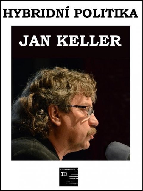 Keller Jan: Hybridní politika Keller Jan: Hybridní politika