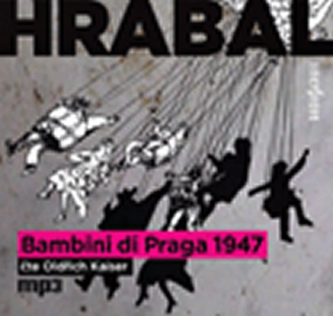 Hrabal Bohumil: Bambini di Praga 1947 - CDmp3 (Čte Oldřich Kaiser) Hrabal Bohumil: Bambini di Praga 1947 - CDmp3 (Čte Oldřich Kaiser)