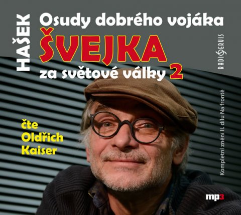 Hašek Jaroslav: Osudy dobrého vojáka Švejka za světové války 2 - CDmp3 (Čte Oldřich Kaiser)