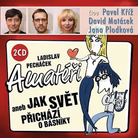 Pecháček Ladislav: Amatéři aneb Jak svět přichází o básníky - 2 CD (Kříž P., Matásek D., Plodk Pecháček Ladislav: Amatéři aneb Jak svět přichází o básníky - 2 CD (Kříž P., Matásek D., Plodk