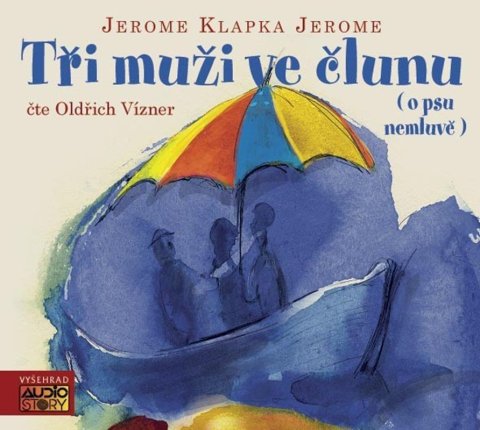 Jerome Jerome Klapka: CD Tři muži ve člunu (o psu nemluvě) (Čte Oldřich Vízner) - audiokniha