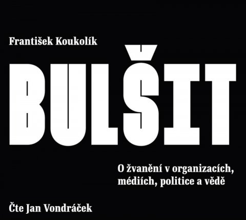 Koukolík František: Bulšit - O žvanění v organizacích, médiích, politice a vědě - CDmp3 (Čte Ja