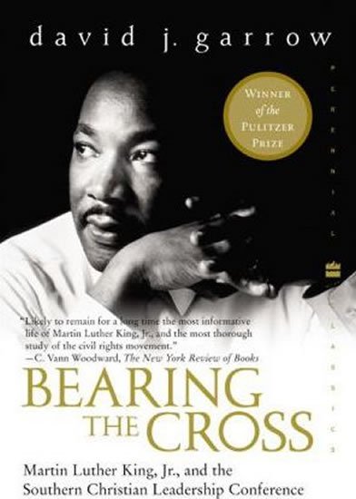 Garrow David: Bearing the Cross : Martin Luther King, Jr., and the Southern Christian Lea