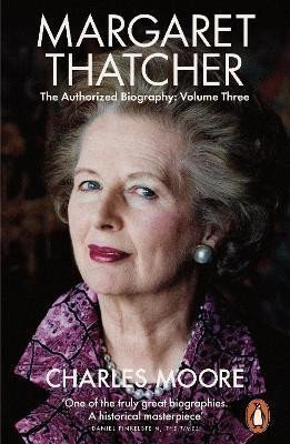 Moore Charles: Margaret Thatcher : The Authorized Biography, Volume Three