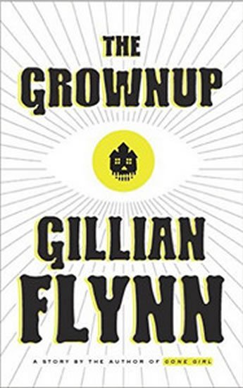 Flynnová Gillian: The Grownup - A Gillian Flynn Short
