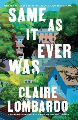 Lombardo Claire: Same As It Ever Was: The immersive and joyful new novel from the author of 