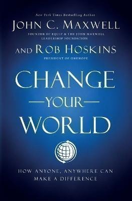 Maxwell John C.: Change Your World: How Anyone, Anywhere Can Make a Difference