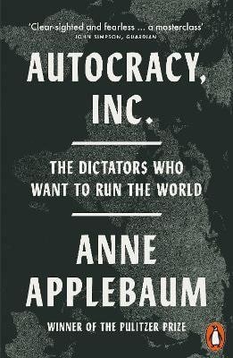 Applebaumová Anne: Autocracy, Inc