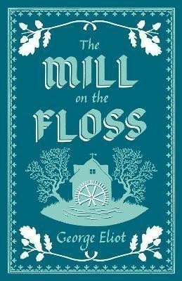 Eliot George: The Mill on the Floss: Annotated Edition (Alma Classics Evergreens)