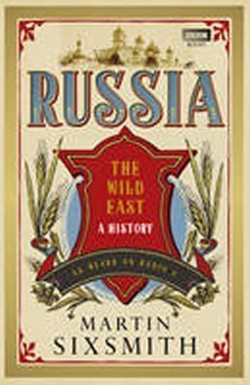 Sixsmith Martin: Russia: A 1,000-year Chronicle of the Wild East