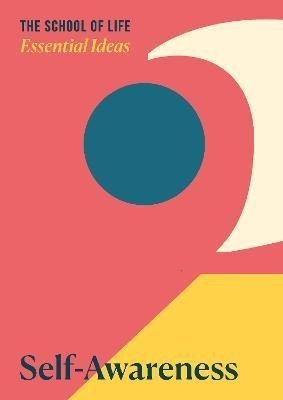 The School of Life: Essential Ideas 2: Self-Awareness